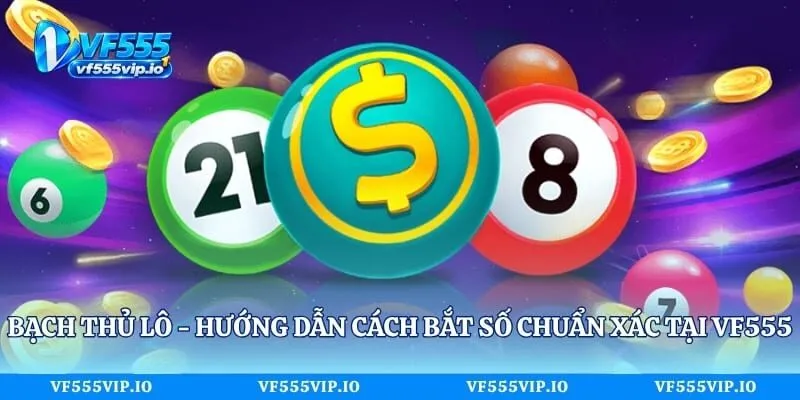 Bạch Thủ Lô - Hướng Dẫn Cách Bắt Số Chuẩn Xác Tại Vf555 Bạch Thủ Lô - Hướng Dẫn Cách Bắt Số Chuẩn Xác Tại Vf555