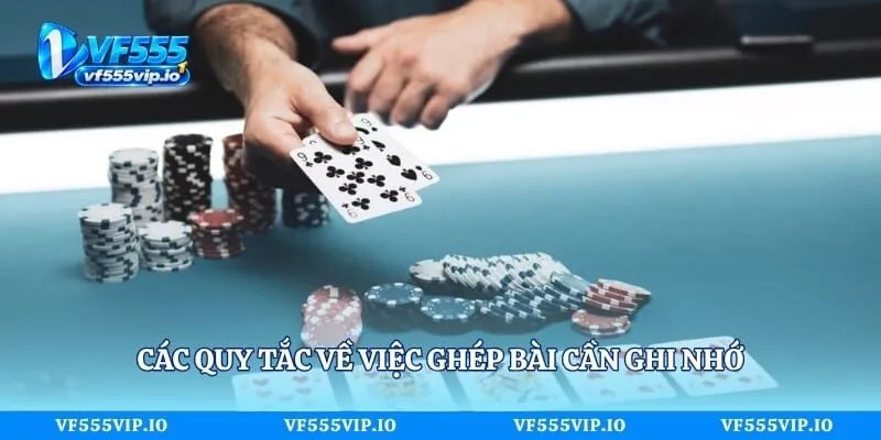 Các quy tắc về việc ghép bài cần ghi nhớ