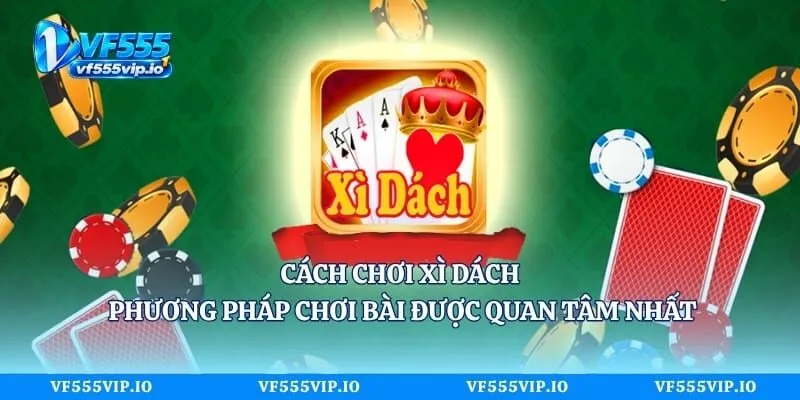 Cách Chơi Xì Dách - Phương Pháp Chơi Bài Được Quan Tâm Nhất Cách Chơi Xì Dách - Phương Pháp Chơi Bài Được Quan Tâm Nhất