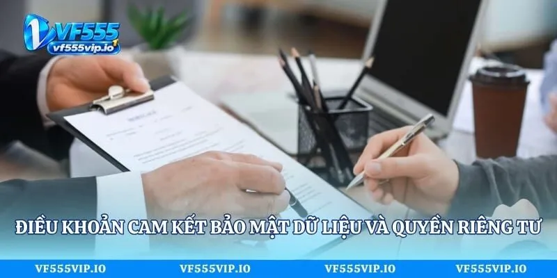Điều Khoản - Chi Tiết Cập Nhật Mới Cho Hội Viên Tại Vf555 Điều khoản cam kết bảo mật dữ liệu và quyền riêng tư cá nhân
