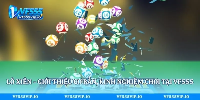 Lô Xiên - Giới Thiệu Cơ Bản, Kinh Nghiệm Chơi Tại Vf555 Lô Xiên - Giới Thiệu Cơ Bản, Kinh Nghiệm Chơi Tại Vf555