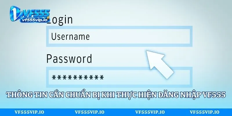 Đăng Nhập Vf555 Là Gì? Hướng Dẫn Cách Truy Cập Đơn Giản Nhất Thông tin cần chuẩn bị khi thực hiện đăng nhập Vf555 là gì?